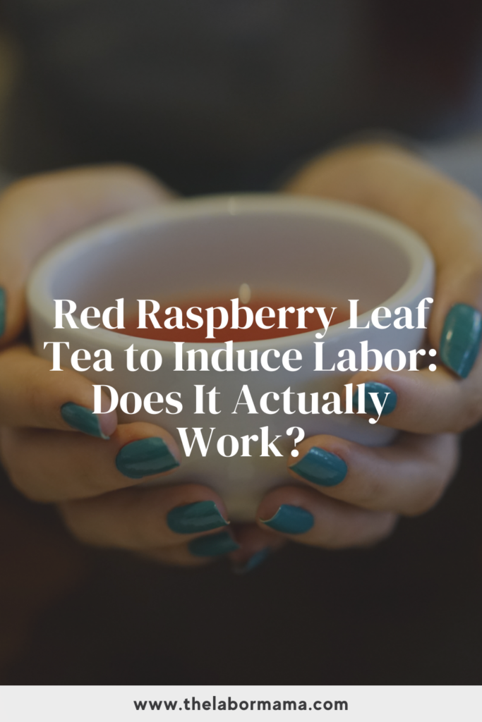 Red Raspberry Leaf Tea to Induce Labor: What You Need to Know Before You Sip | The Labor Mama